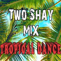 Two Shay - Tropical Dance
