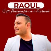 Raoul - Ești Frumoasă Ca O Lacrimă