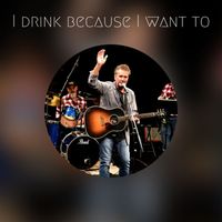 Tony Clarke - I drink because I want to