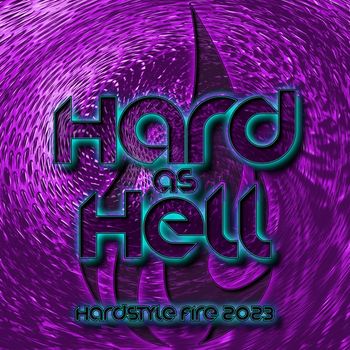Various Artists - Hard as Hell - Hardstyle Fire 2023 (Explicit)