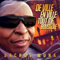 Bachot Muna - De ville en ville tout me bouscule