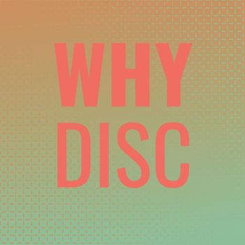 Various Artists - Why Disc