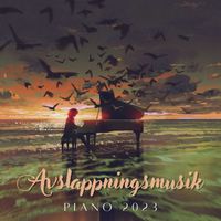 Avslappning Sound - Avslappningsmusik Piano 2023: Vacker Avkopplande Musik, Fredlig Lugnande Instrumentalmusik