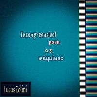 Lucas Zolini - Incompreensível para as máquinas
