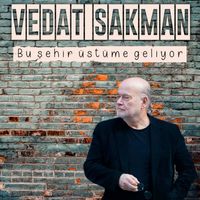 Vedat Sakman - Bu şehir üstüme geliyor