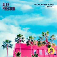 Alex Preston - Your Smile, Your Touch