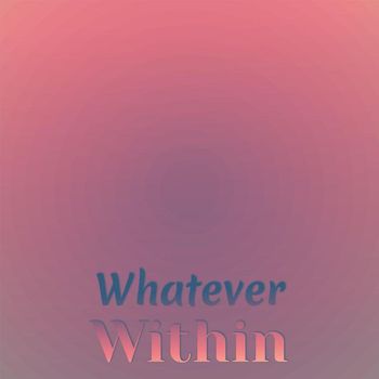 Various Artists - Whatever Within