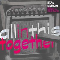 Rick Berlin & The Nickel & Dime Band - All in This Together: The Best of Rick Berlin with the Nickel & Dime Band