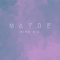 King K.C - MAYBE