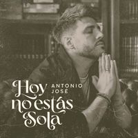 Antonio José - Hoy No Estás Sola