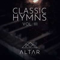 The Altar Project - Classic Hymns, Vol. III