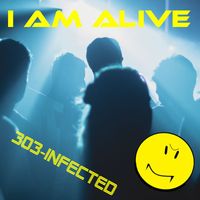 303-Infected - I Am Alive