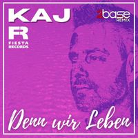 Kaj - Denn wir leben (2Base Remix)