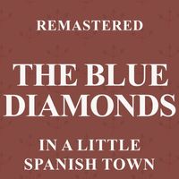 The Blue Diamonds - In a Little Spanish Town (Remastered)