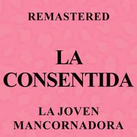 La Consentida - La joven mancornadora (Remastered)