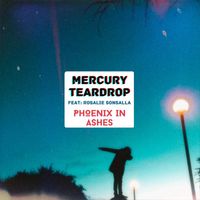 Mercury Teardrop - Phoenix In Ashes (feat. Rosalie Sonsalla)