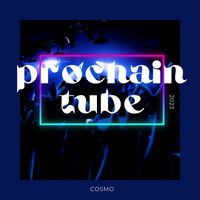 Cosmo - Prochain tube