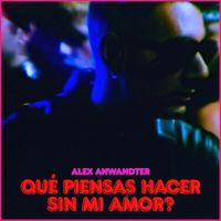 Alex Anwandter - Qué piensas hacer sin mi amor?