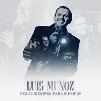 Luis Muñoz - Desde siempre para siempre