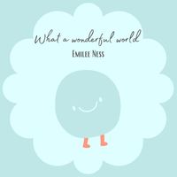 Emilee Ness - What a wonderful world