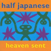 Half Japanese - Heaven Sent
