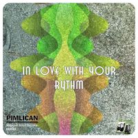 Pimlican - In Love With Your Rhythm