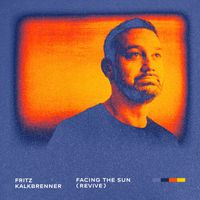 Fritz Kalkbrenner - Facing The Sun (Revive)