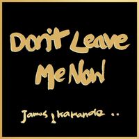 James Kakande - Don't Leave Me Now (Explicit)