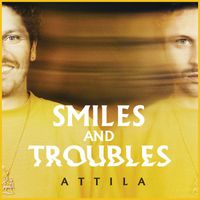 Attila - Smiles and Troubles