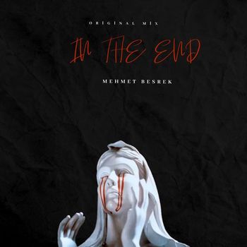 Mehmet Besrek - In The End ((Original Mix)