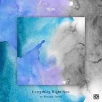 Ujuu - Everything Right Now