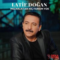 Latif Doğan - Mezarlıktan Hiç Farkım Yok
