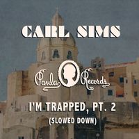 Carl Sims - I'm Trapped, Pt. 2 (Slowed Down)