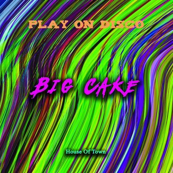 Play On Disco - Big Cake