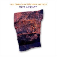 Mike Keneally - The Thing That Knowledge Can't Eat