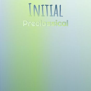Various Artists - Initial Preclassical