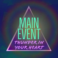 MAIN EVENT - Thunder in Your Heart