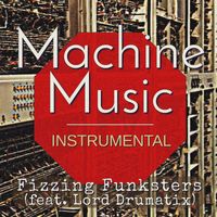 Fizzing Funksters - Machine Music (INSTRUMENTAL MIX)