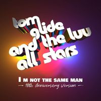 Tom Glide - I m Not The Same Man (10th Anniversary Version)