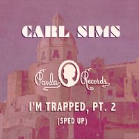 Carl Sims - I'm Trapped, Pt. 2 (Sped Up)