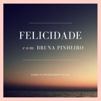 Bruna Pinheiro - Felicidade