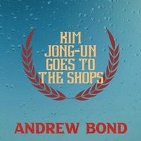Andrew Bond - Kim Jong-Un Goes To The Shops