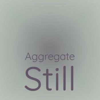 Various Artists - Aggregate Still