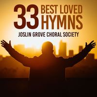 The Joslin Grove Choral Society - 33 Best Loved Hymns