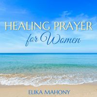Elika Mahony - Healing Prayer for Women