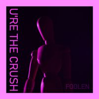 Foolen - U're The Crush