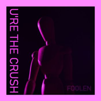 Foolen - U're The Crush