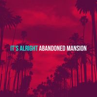 Abandoned Mansion - It's Alright (Explicit)