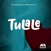 M Kingson - Tulale (feat. Manmo Tz)