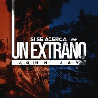 John Jay - Si Se Acerca Un Extraño (Explicit)